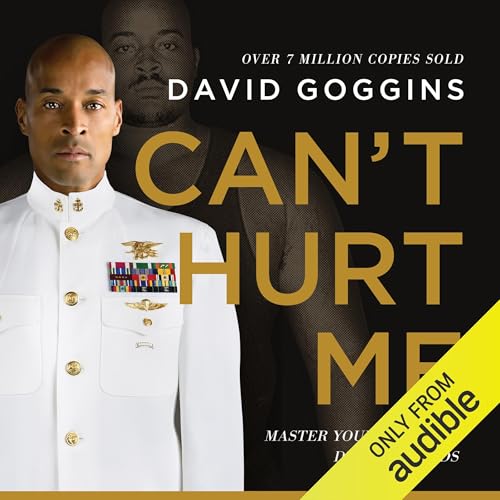 Can't Hurt Me: Master Your Mind and Defy the Odds — David Goggins