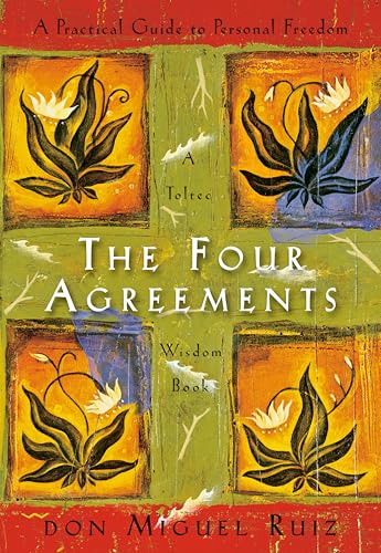 The Four Agreements: A Practical Guide to Personal Freedom — Don Miguel Ruiz