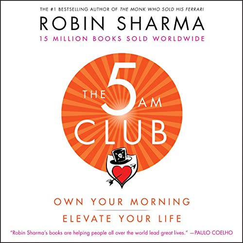 The 5AM Club: Own Your Morning. Elevate Your Life — Robin Sharma