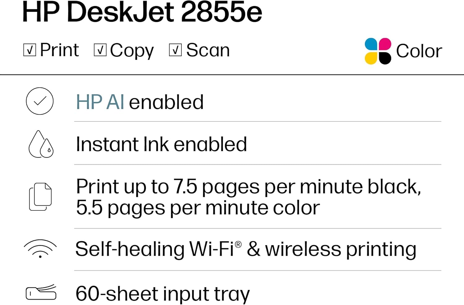 HP DeskJet 2855e Wireless All-in-One Color Inkjet Printer, Scanner, Copier, Best-for-home, 3 month Instant Ink trial included. This printer is only 2.